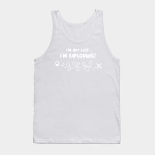 I'm Not Lost, I'm Exploring! Tank Top